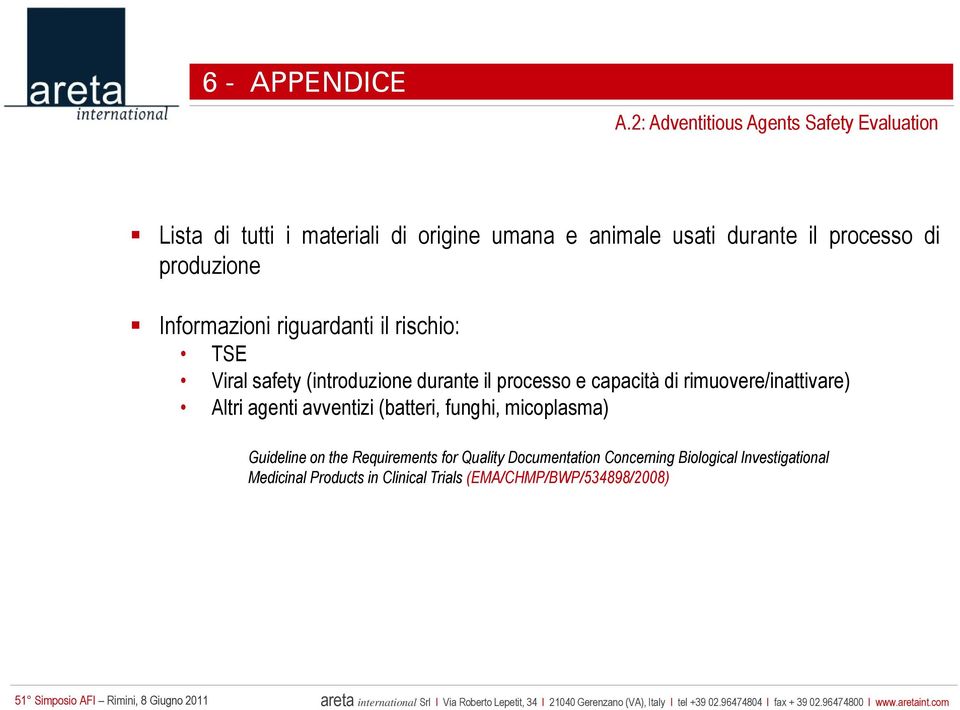 di produzione Informazioni riguardanti il rischio: TSE Viral safety (introduzione durante il processo e capacità di