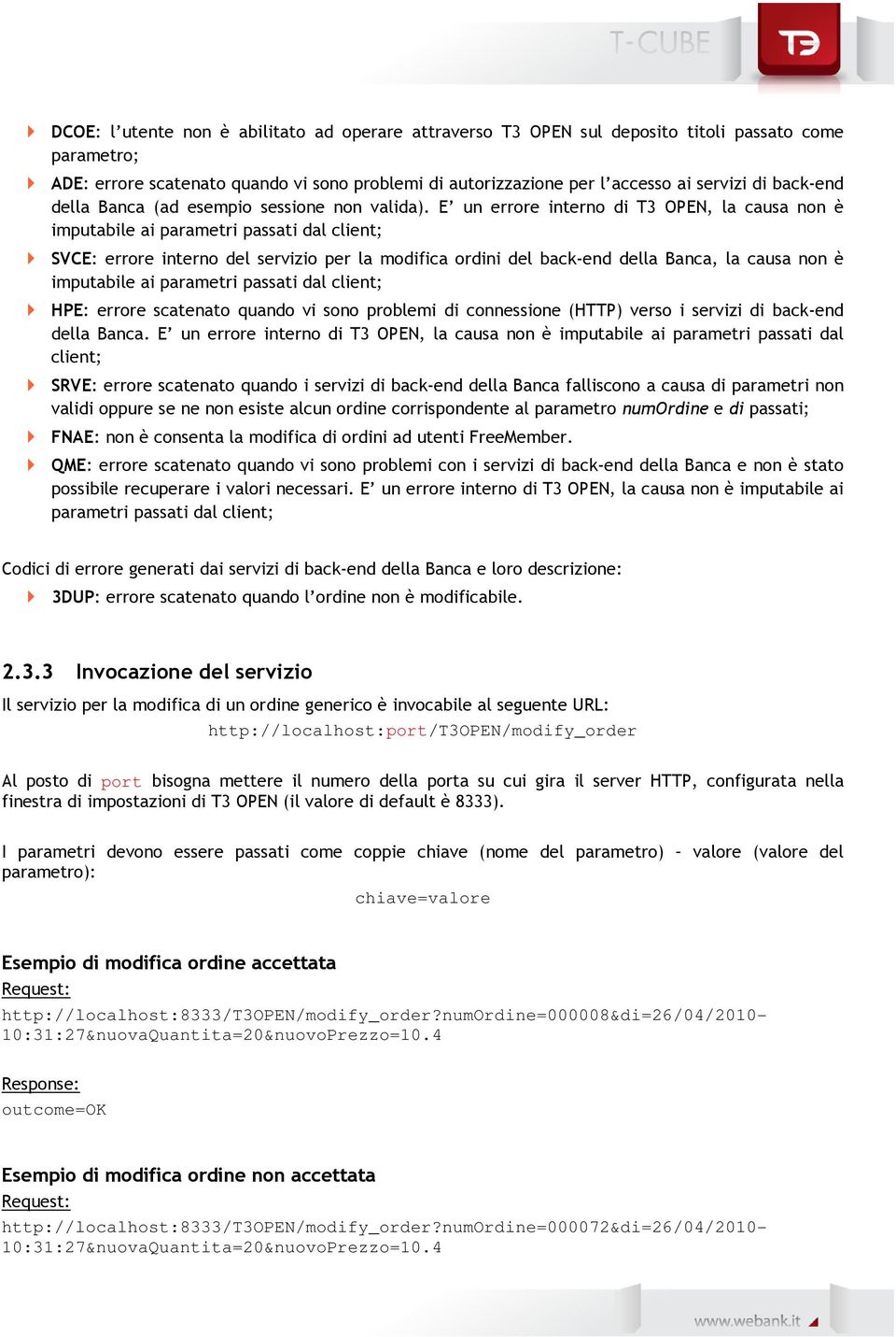 E un errore interno di T3 OPEN, la causa non è imputabile ai parametri passati dal client; SVCE: errore interno del servizio per la modifica ordini del back-end della Banca, la causa non è imputabile