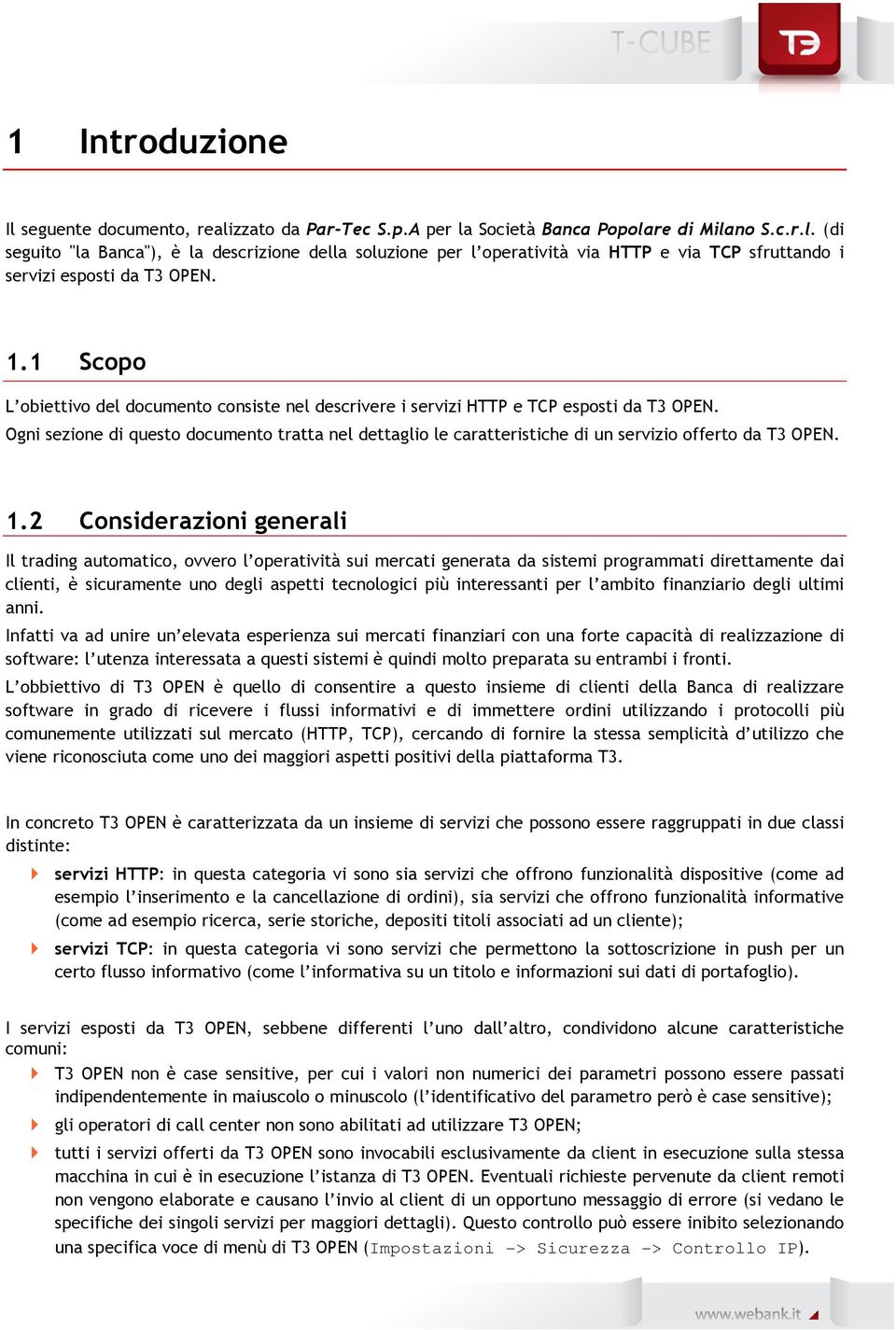 Ogni sezione di questo documento tratta nel dettaglio le caratteristiche di un servizio offerto da T3 OPEN. 1.