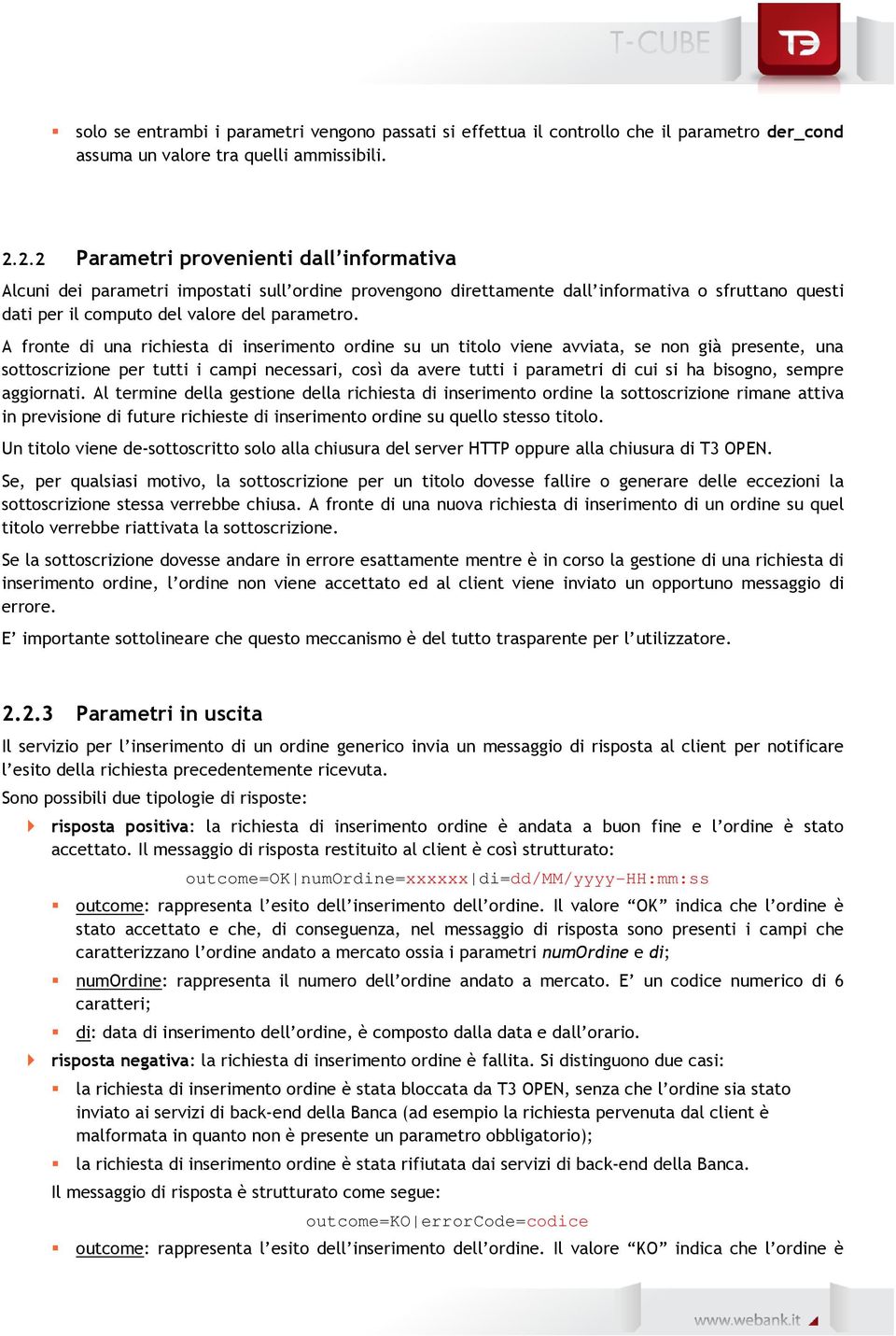 A fronte di una richiesta di inserimento ordine su un titolo viene avviata, se non già presente, una sottoscrizione per tutti i campi necessari, così da avere tutti i parametri di cui si ha bisogno,