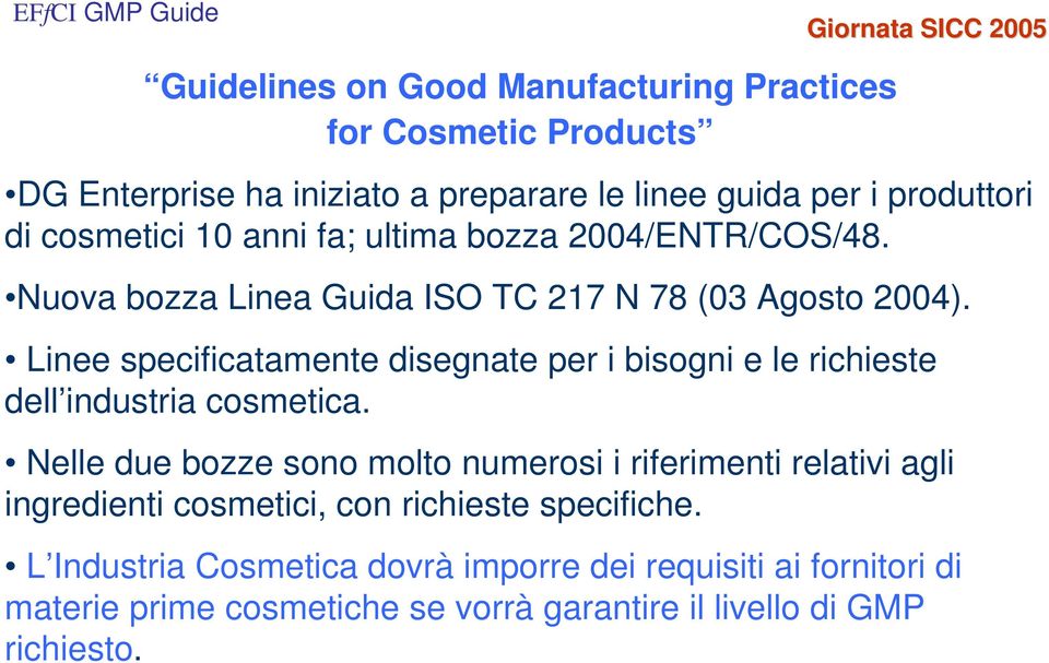 Linee specificatamente disegnate per i bisogni e le richieste dell industria cosmetica.