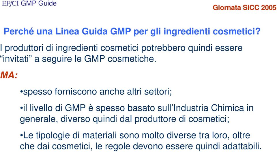 MA: spesso forniscono anche altri settori; il livello di GMP è spesso basato sull Industria Chimica in generale,