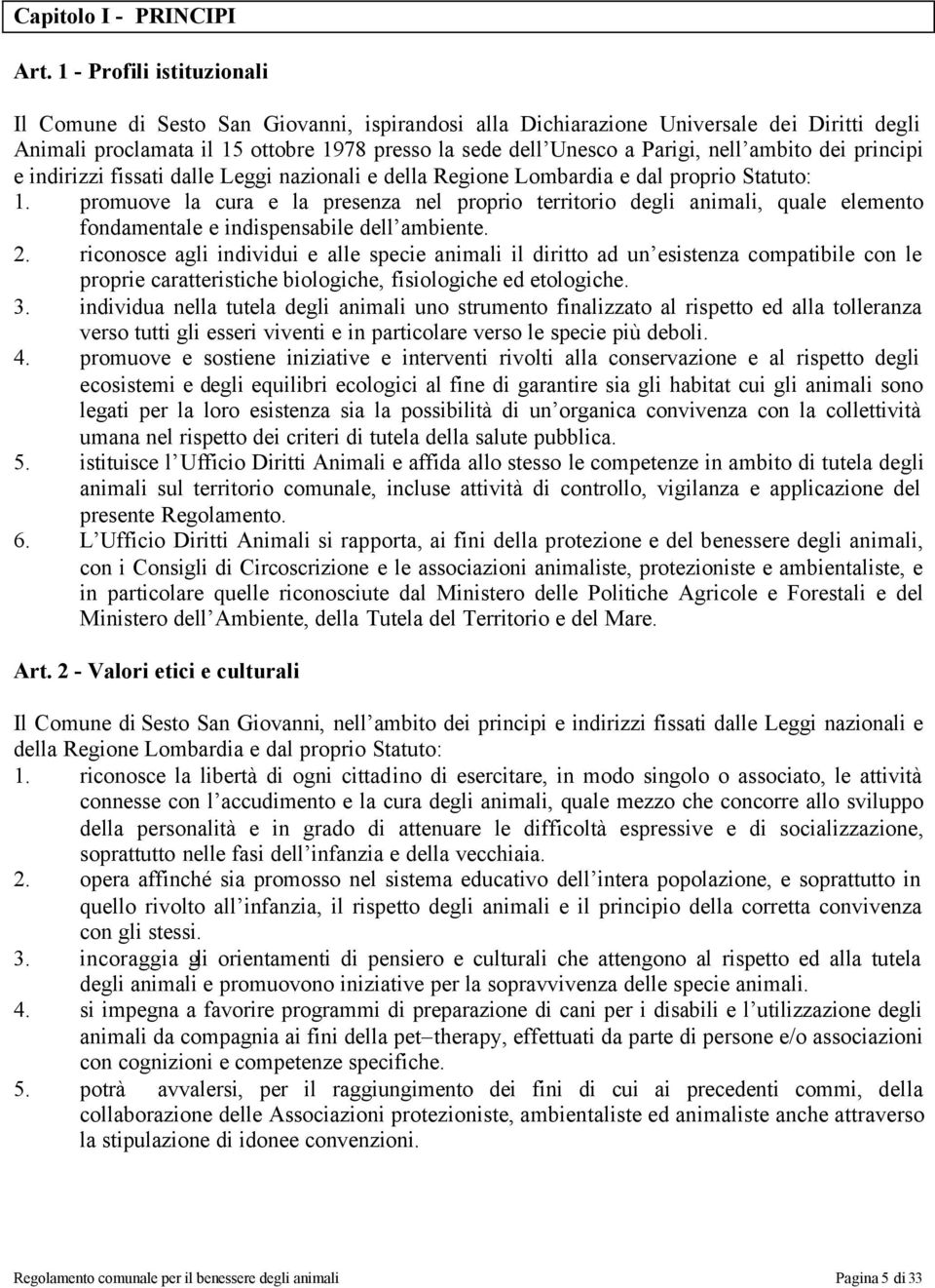 ambito dei principi e indirizzi fissati dalle Leggi nazionali e della Regione Lombardia e dal proprio Statuto: 1.