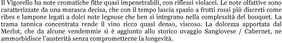 lampone legati a dolci note legnose che ben si integrano nella complessità del bouquet.