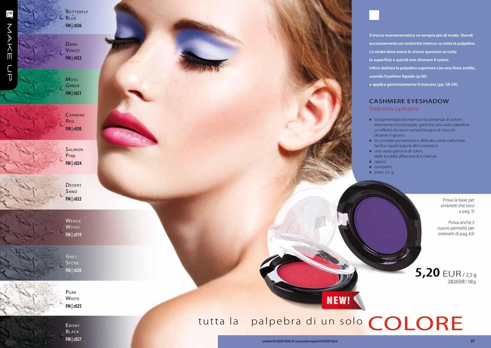 Lo strato deve avere lo stesso spessore su tutta la superficie e quindi non sfumare il colore. Infine delinea la palpebra superiore con una linea sottile, usando l eyeliner liquido (p.