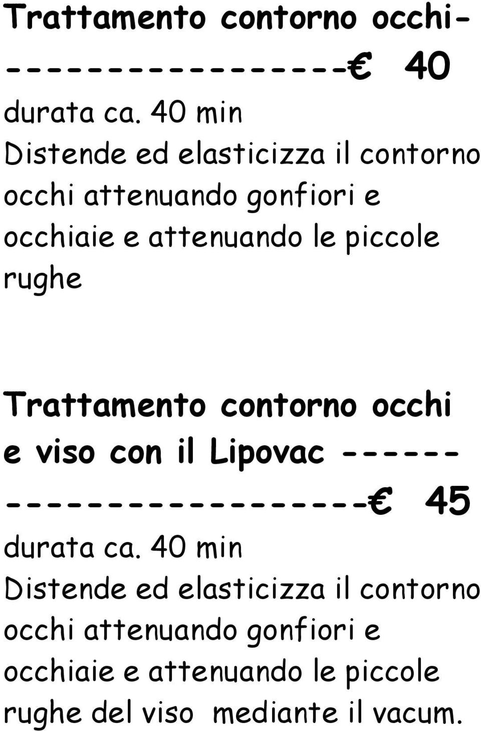 piccole rughe Trattamento contorno occhi e viso con il Lipovac ------ ------------------ 45 durata