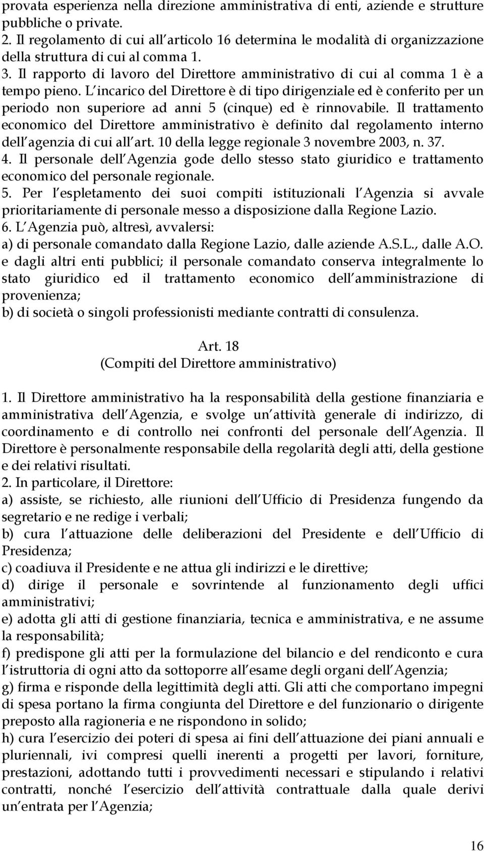 Il rapporto di lavoro del Direttore amministrativo di cui al comma 1 è a tempo pieno.