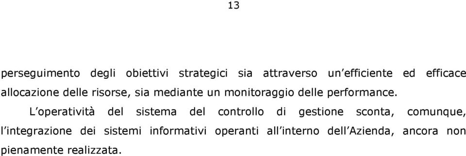 L operatività del sistema del controllo di gestione sconta, comunque, l integrazione