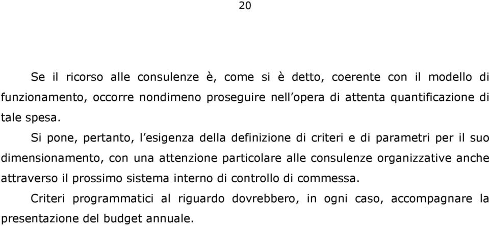 Si pone, pertanto, l esigenza della definizione di criteri e di parametri per il suo dimensionamento, con una attenzione