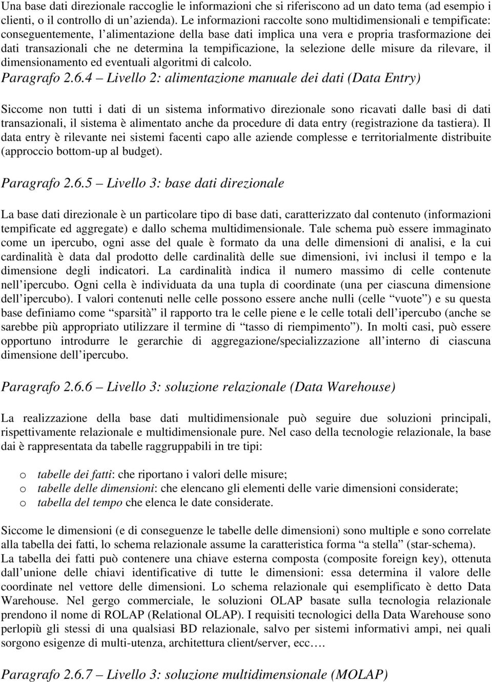 tempificazione, la selezione delle misure da rilevare, il dimensionamento ed eventuali algoritmi di calcolo. Paragrafo 2.6.