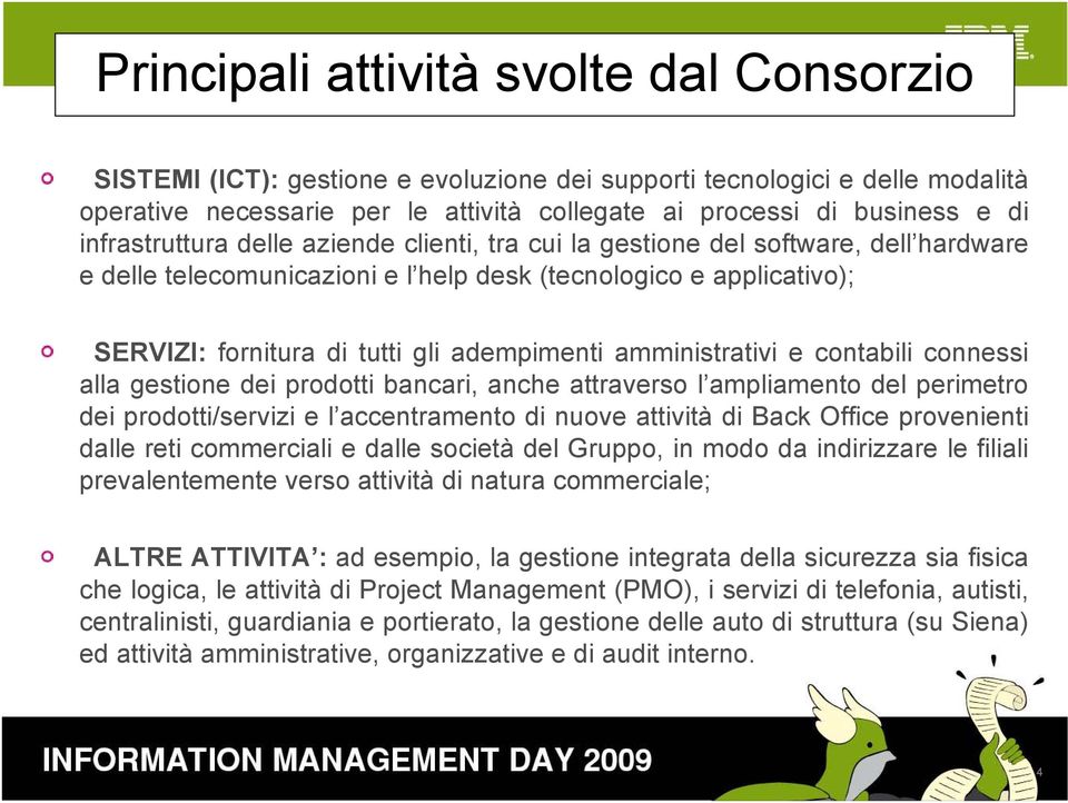 amministrativi e contabili connessi alla gestione dei prodotti bancari, anche attraverso l ampliamento del perimetro dei prodotti/servizi e l accentramento di nuove attività di Back Office