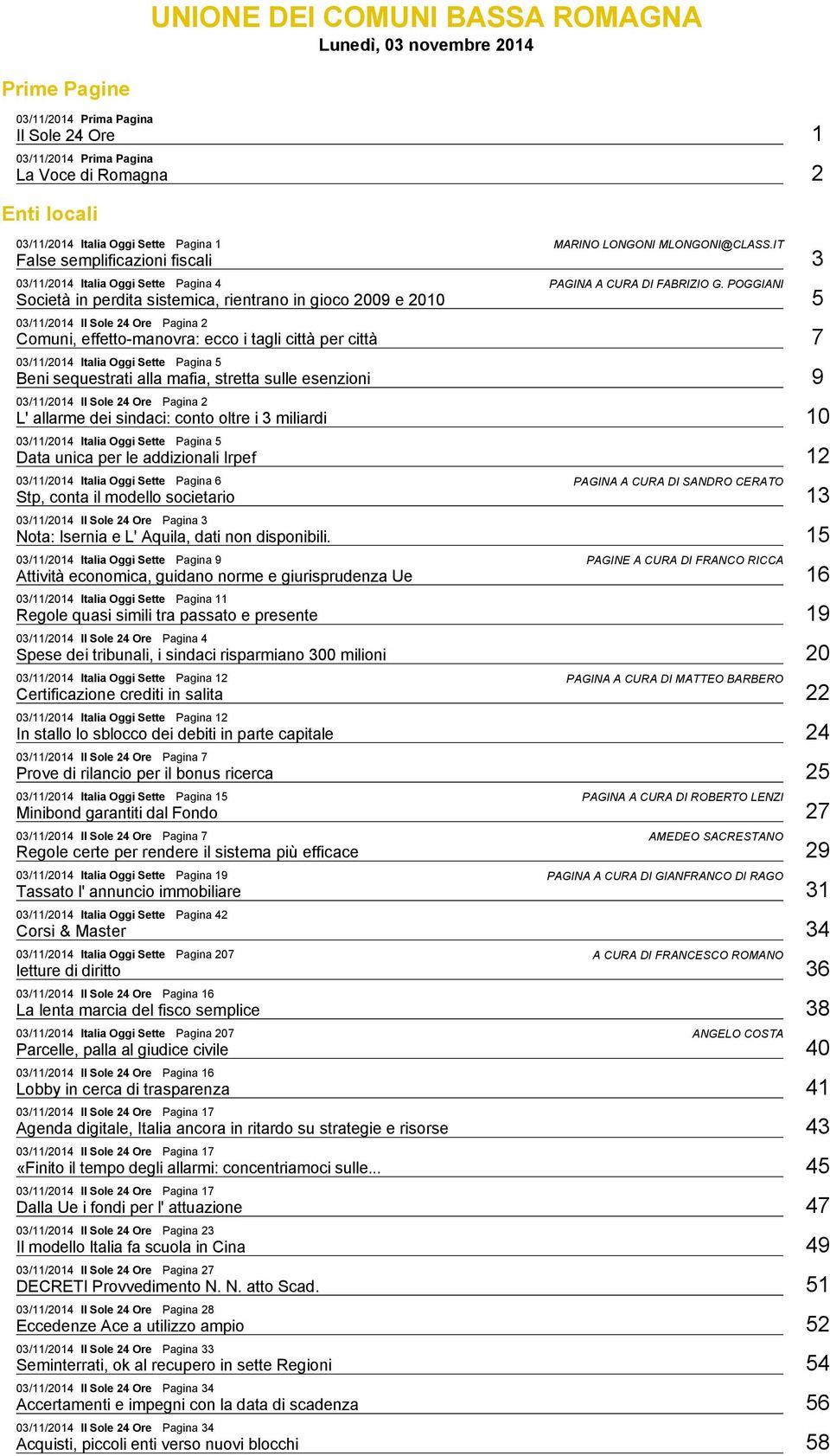 POGGIANI Società in perdita sistemica, rientrano in gioco 2009 e 2010 5 03/11/2014 Il Sole 24 Ore Pagina 2 Comuni, effetto manovra: ecco i tagli città per città 7 03/11/2014 Italia Oggi Sette Pagina