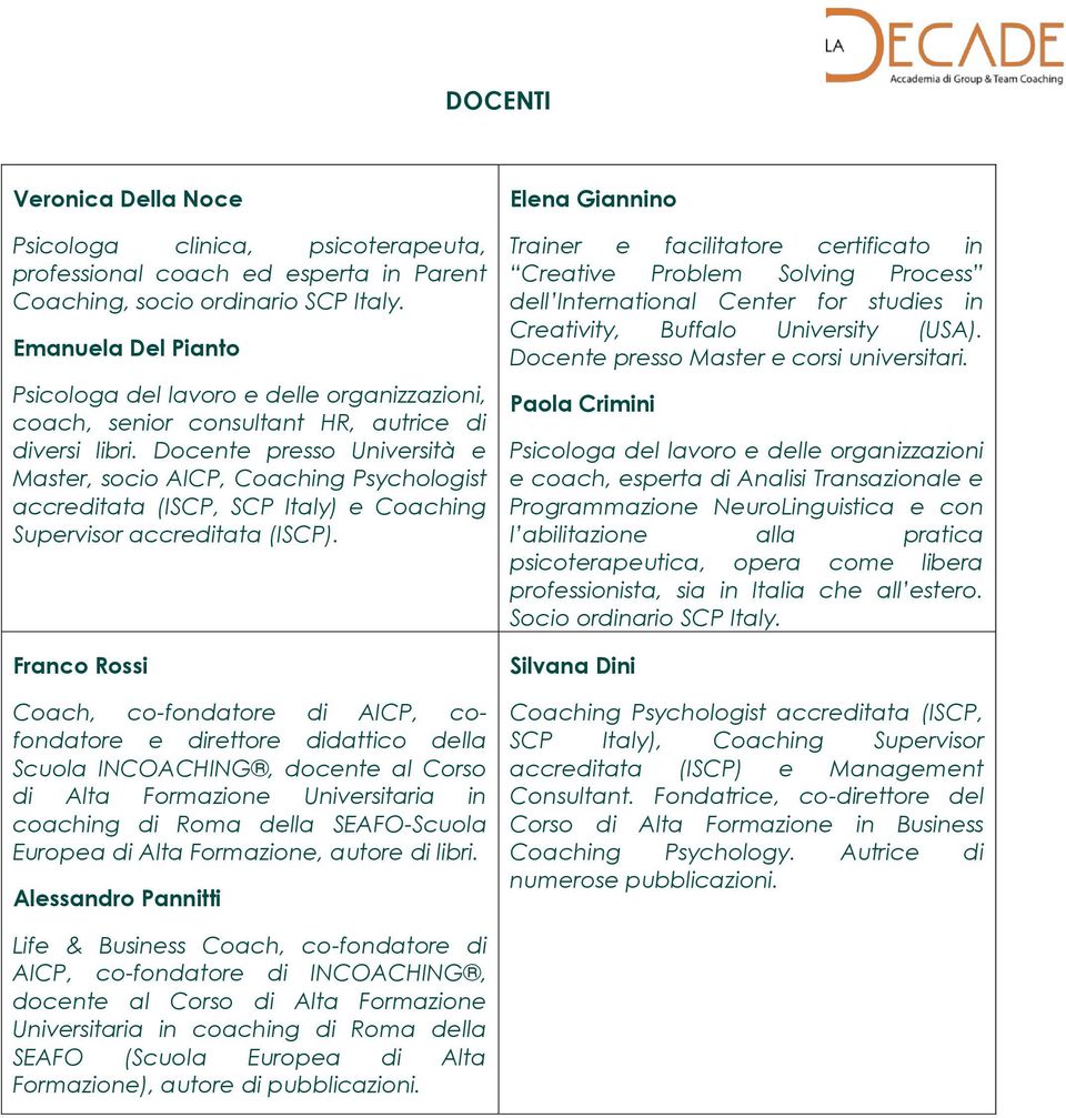 Docente presso Università e Master, socio AICP, Coaching Psychologist accreditata (ISCP, SCP Italy) e Coaching Supervisor accreditata (ISCP).