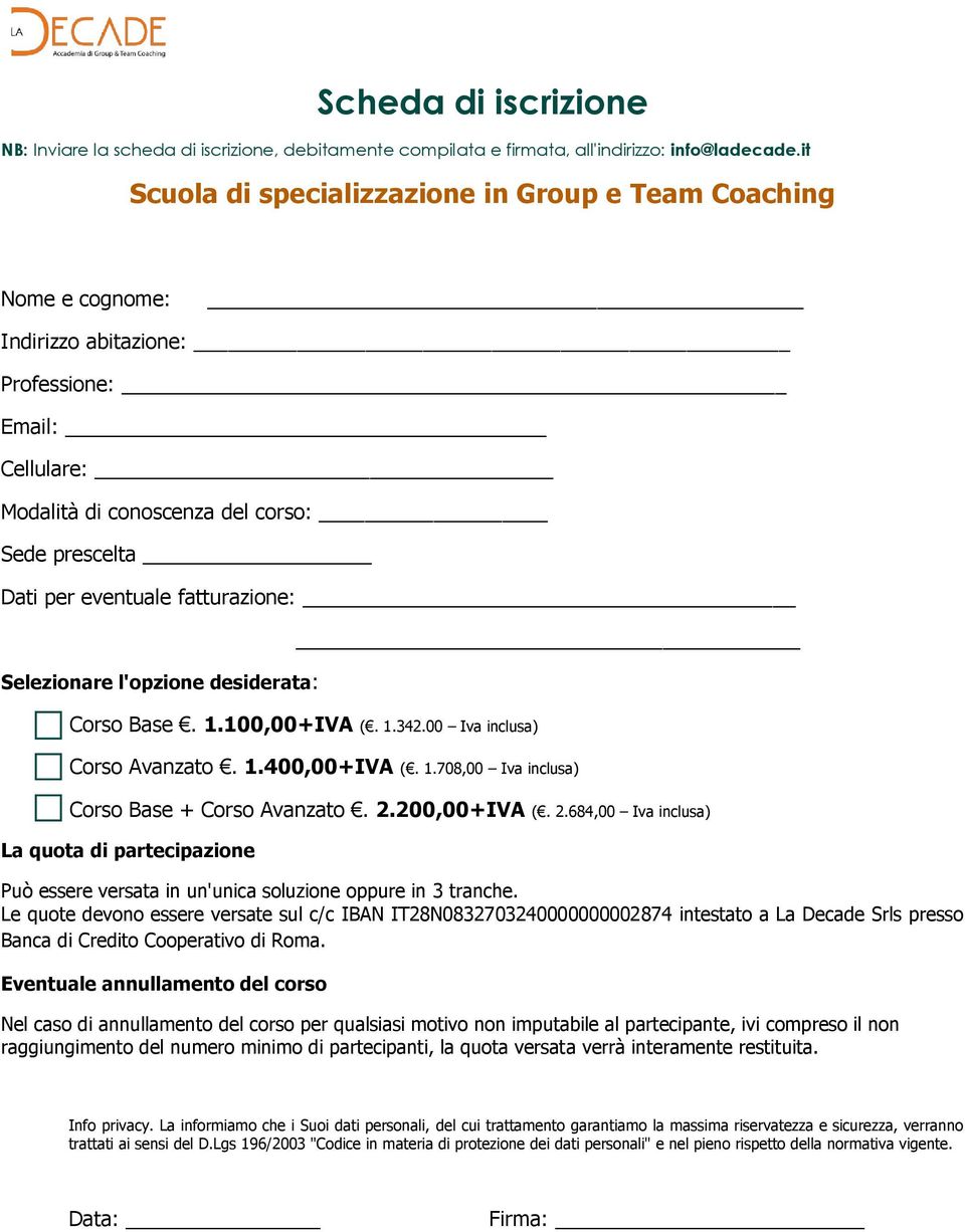 fatturazione: Selezionare l'opzione desiderata: Corso Base. 1.100,00+IVA (. 1.342.00 Iva inclusa) Corso Avanzato. 1.400,00+IVA (. 1.708,00 Iva inclusa) Corso Base + Corso Avanzato. 2.