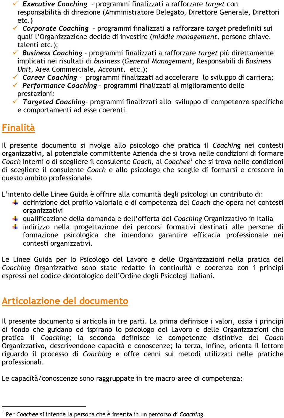 ); Business Coaching programmi finalizzati a rafforzare target più direttamente implicati nei risultati di business (General Management, Responsabili di Business Unit, Area Commerciale, Account, etc.