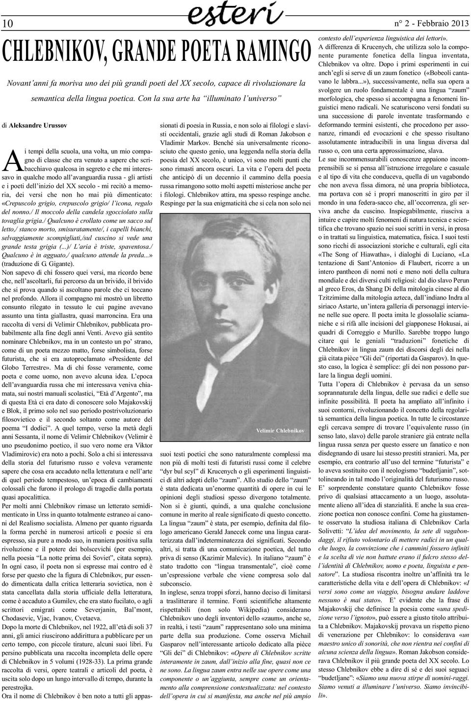 interessavo in qualche modo all avanguardia russa - gli artisti e i poeti dell inizio del XX secolo - mi recitò a memoria, dei versi che non ho mai più dimenticato: «Crepuscolo grigio, crepuscolo