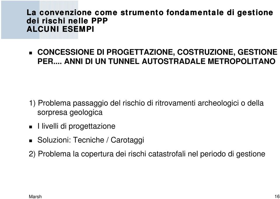 .. ANNI DI UN TUNNEL AUTOSTRADALE METROPOLITANO 1) Problema passaggio del rischio di ritrovamenti