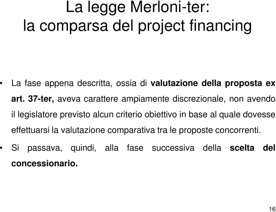 37-ter, aveva carattere ampiamente discrezionale, non avendo il legislatore previsto alcun criterio