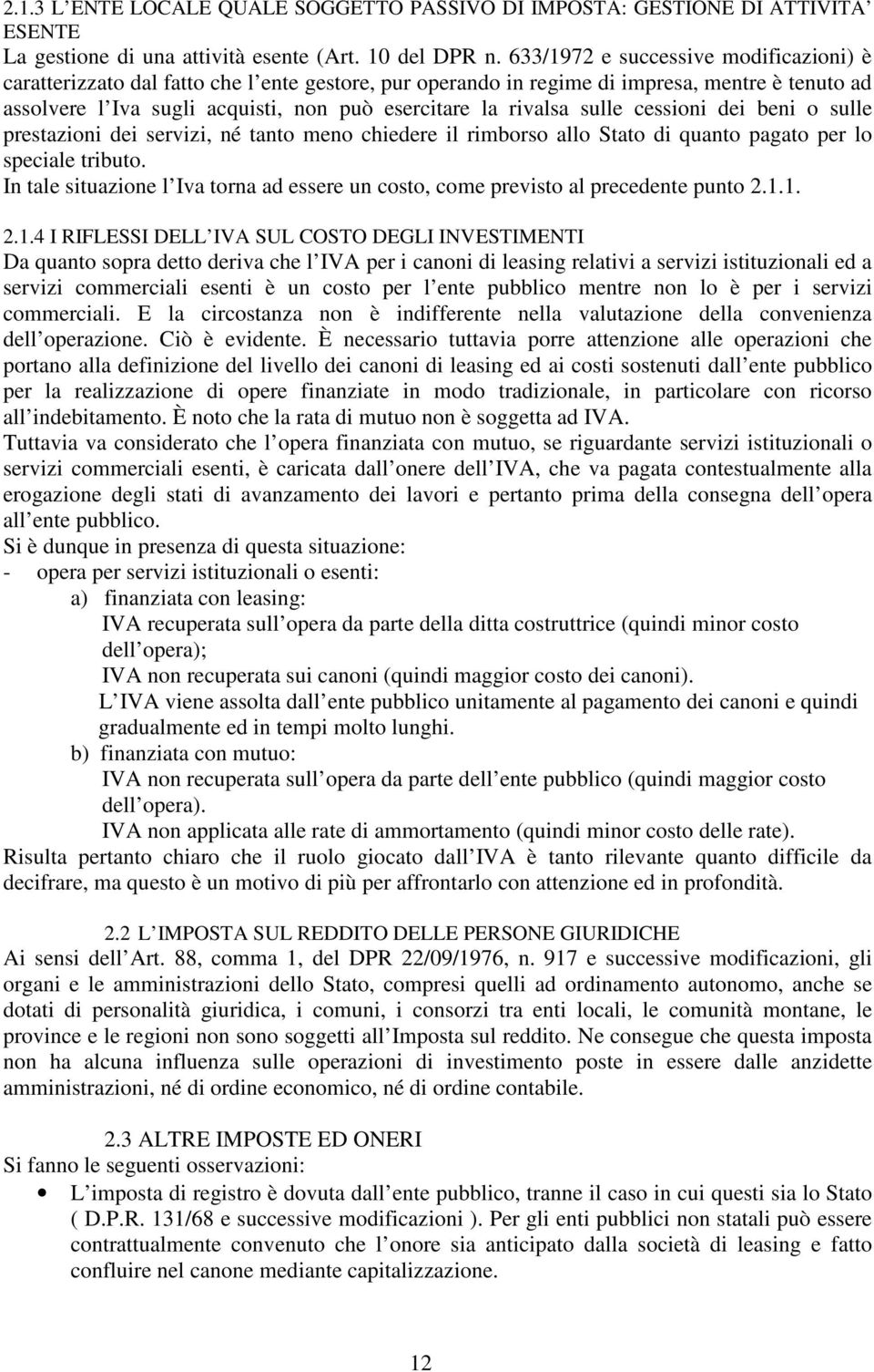 sulle cessioni dei beni o sulle prestazioni dei servizi, né tanto meno chiedere il rimborso allo Stato di quanto pagato per lo speciale tributo.