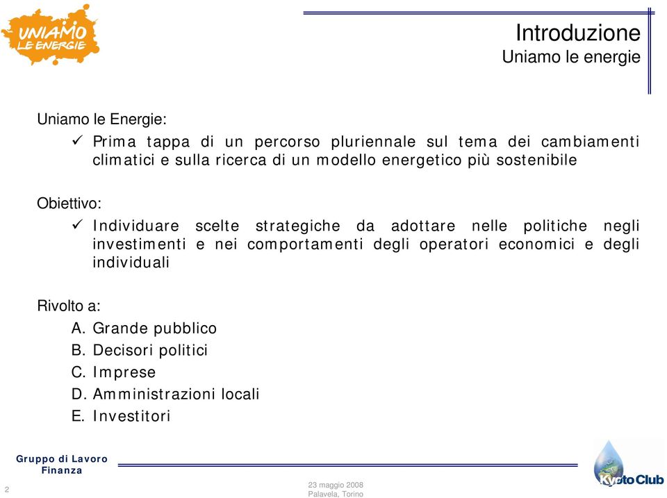 adottare nelle politiche negli investimenti e nei comportamenti degli operatori economici e degli individuali Rivolto