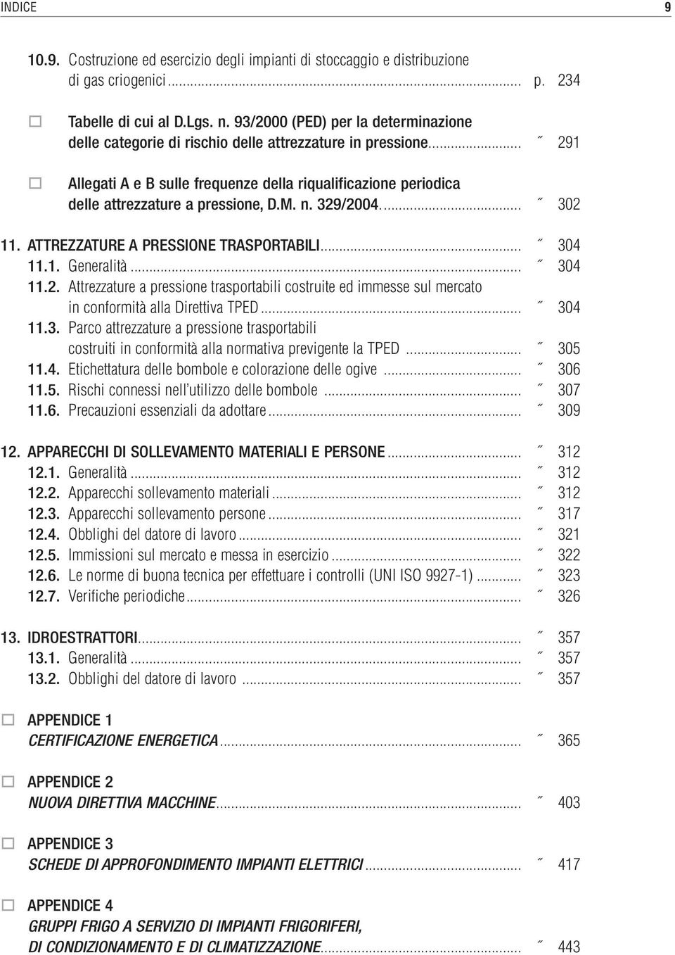 M. n. 329/2004... 302 11. ATTREZZATURE A PRESSIONE TRASPORTABILI... 304 11.1. Generalità... 304 11.2. Attrezzature a pressione trasportabili costruite ed immesse sul mercato in conformità alla Direttiva TPED.