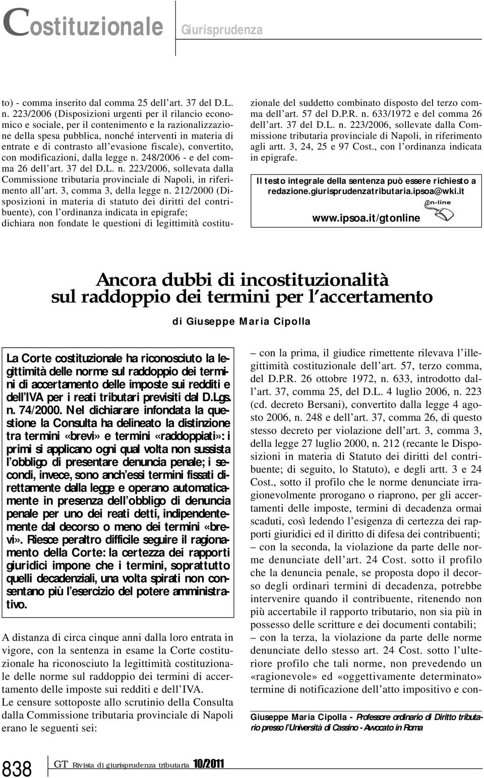 evasione fiscale), convertito, con modificazioni, dalla legge n. 248/2006 - e del comma 26 dell art. 37 del D.L. n. 223/2006, sollevata dalla Commissione tributaria provinciale di Napoli, in riferimento all art.