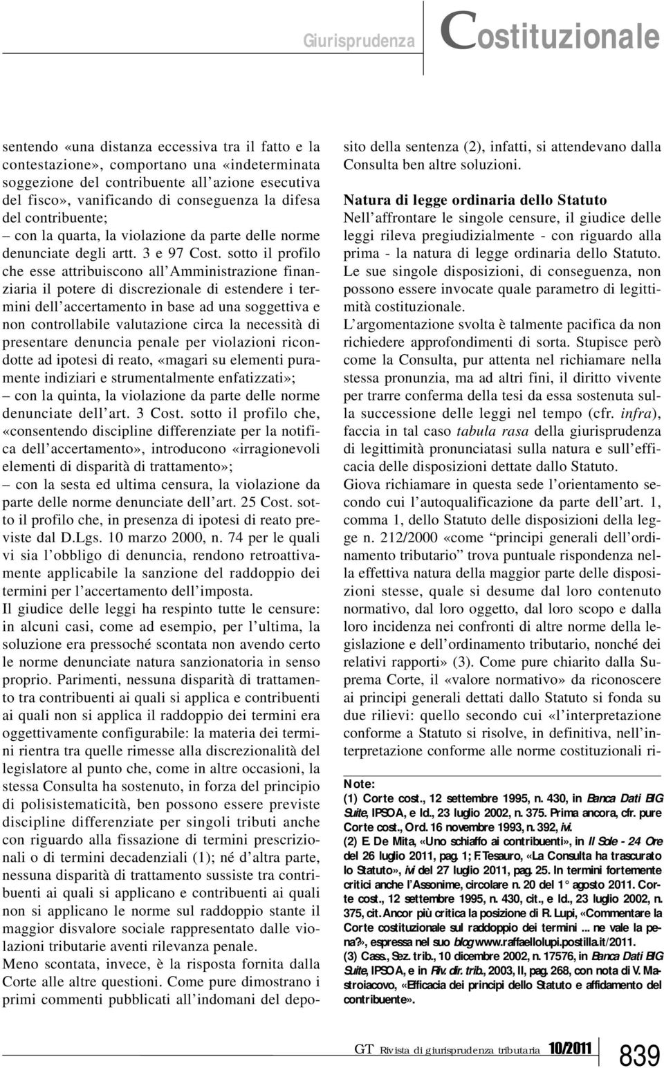 sotto il profilo che esse attribuiscono all Amministrazione finanziaria il potere di discrezionale di estendere i termini dell accertamento in base ad una soggettiva e non controllabile valutazione