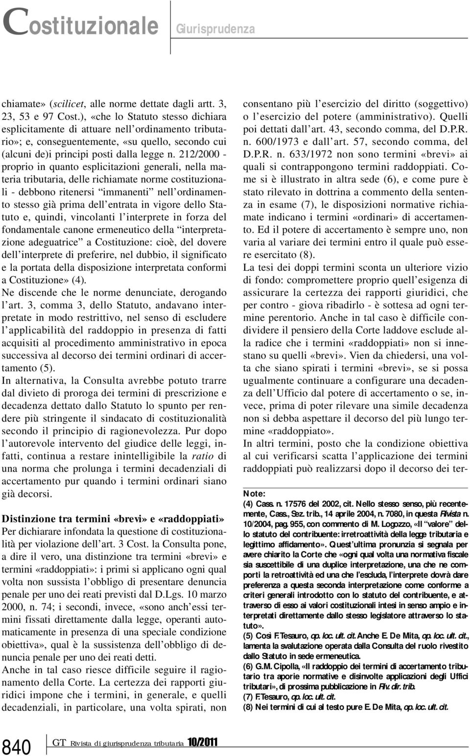 212/2000 - proprio in quanto esplicitazioni generali, nella materia tributaria, delle richiamate norme costituzionali - debbono ritenersi immanenti nell ordinamento stesso già prima dell entrata in