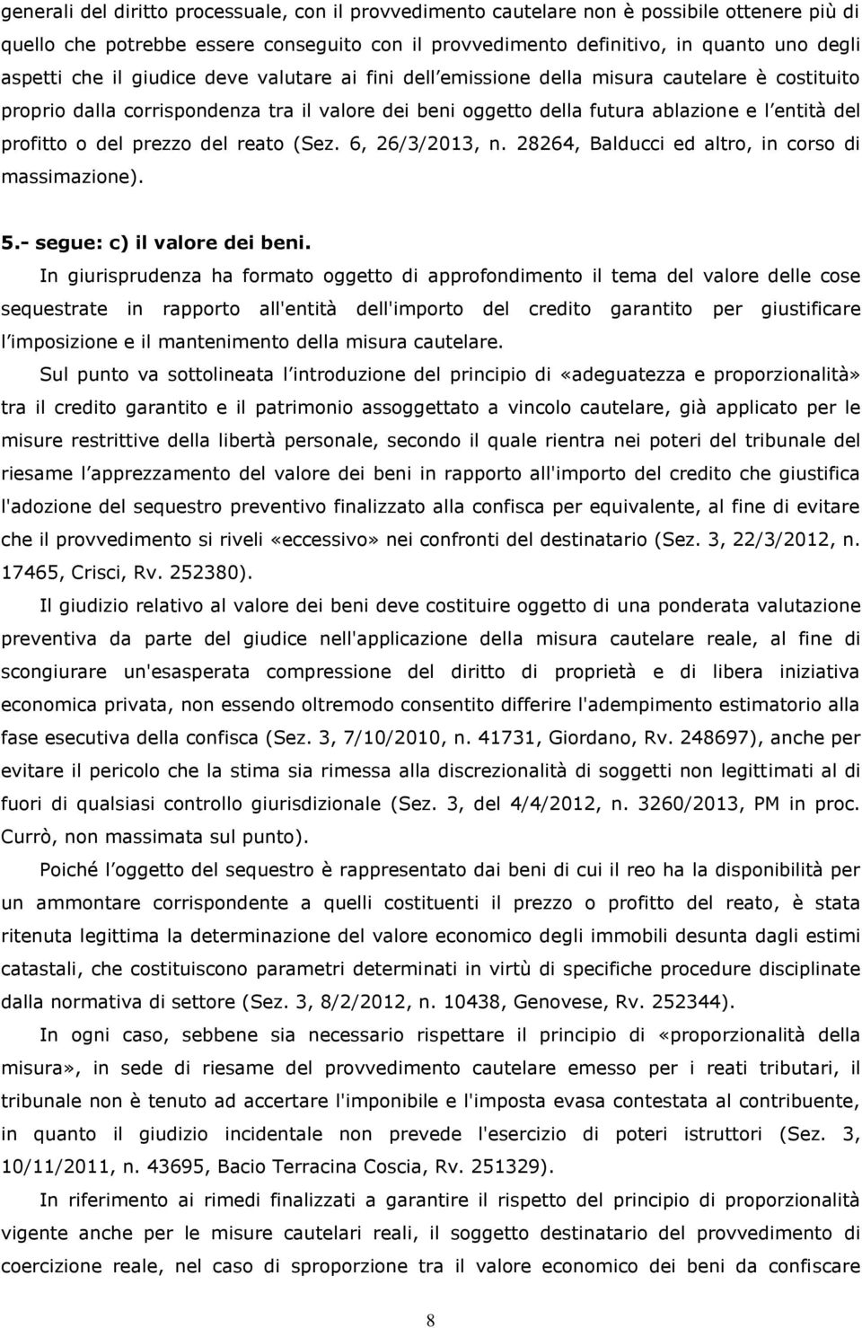 prezzo del reato (Sez. 6, 26/3/2013, n. 28264, Balducci ed altro, in corso di massimazione). 5.- segue: c) il valore dei beni.