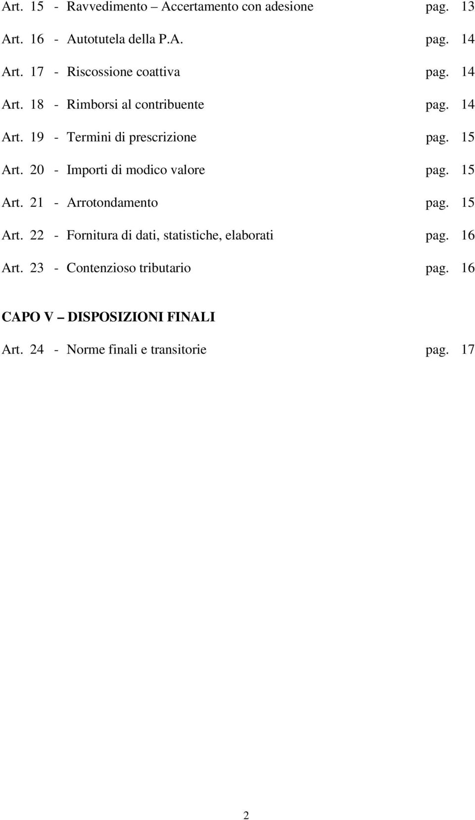 15 Art. 20 - Importi di modico valore pag. 15 Art. 21 - Arrotondamento pag. 15 Art. 22 - Fornitura di dati, statistiche, elaborati pag.