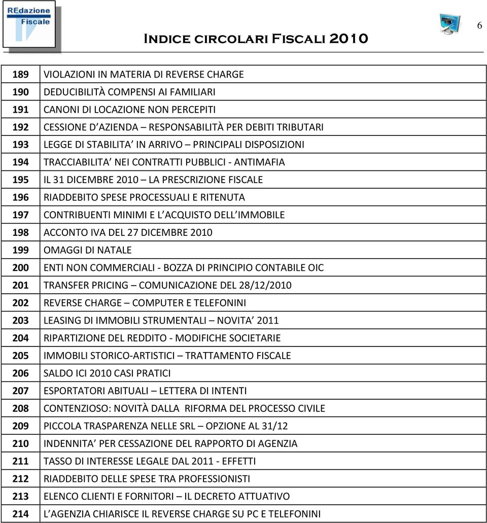 CONTRIBUENTI MINIMI E L ACQUISTO DELL IMMOBILE 198 ACCONTO IVA DEL 27 DICEMBRE 2010 199 OMAGGI DI NATALE 200 ENTI NON COMMERCIALI BOZZA DI PRINCIPIO CONTABILE OIC 201 TRANSFER PRICING COMUNICAZIONE