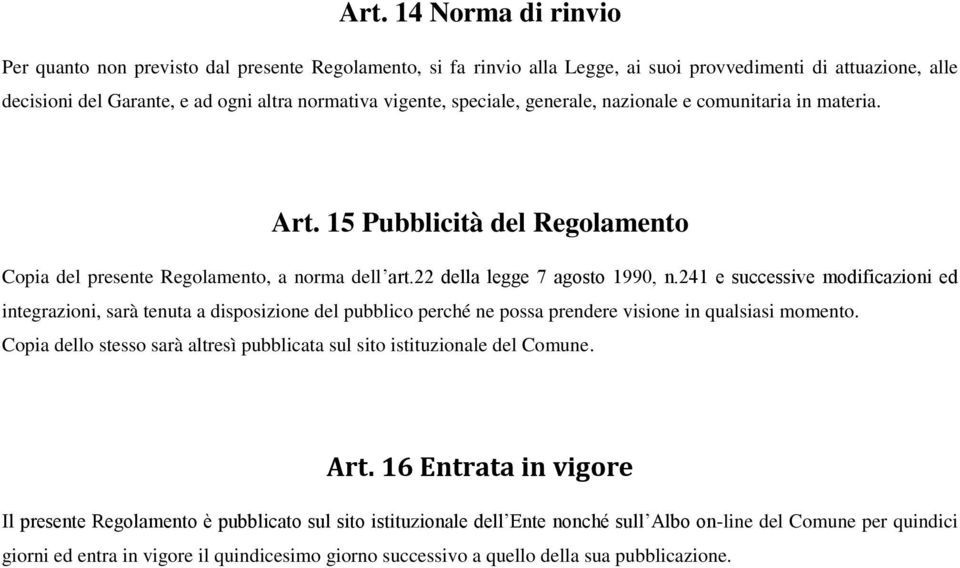 241 e successive modificazioni ed integrazioni, sarà tenuta a disposizione del pubblico perché ne possa prendere visione in qualsiasi momento.