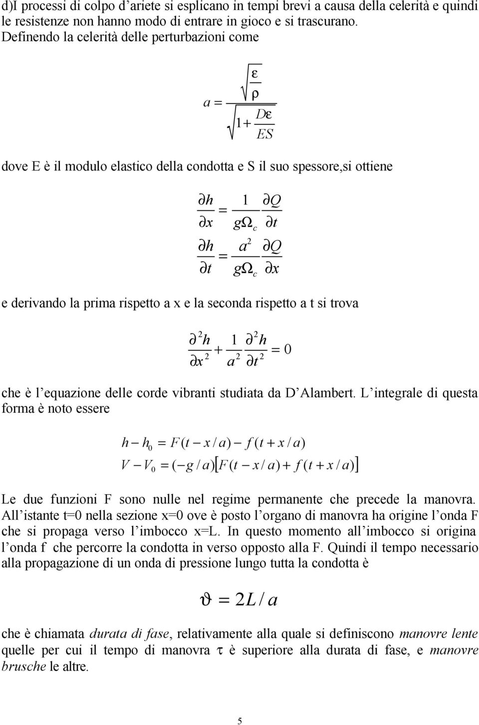 seconda rispetto a t si trova t h a x h che è l equazione delle corde vibranti studiata da D Alambert.