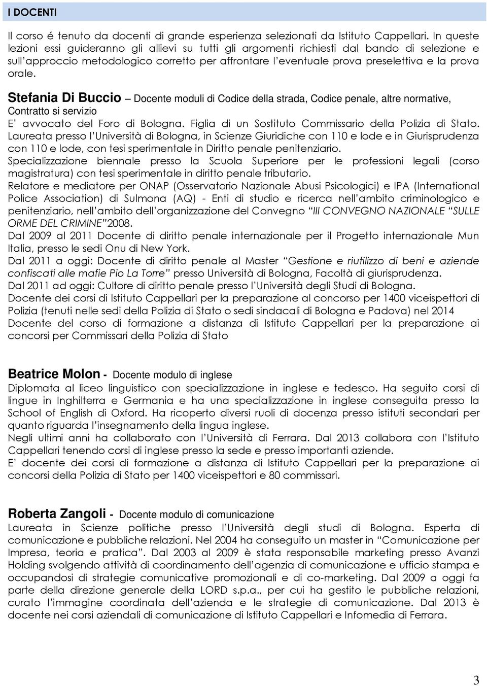 orale. Stefania Di Buccio Docente moduli di Codice della strada, Codice penale, altre normative, Contratto si servizio E avvocato del Foro di Bologna.