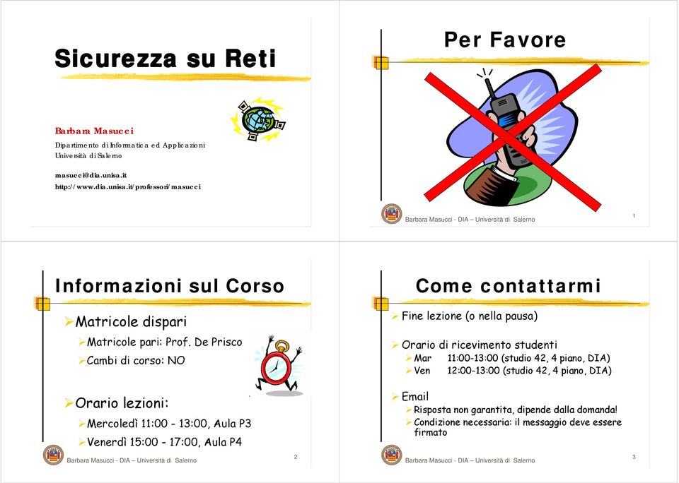 it/professori/masucci 1 Informazioni sul Corso Come contattarmi Matricole dispari Fine lezione (o nella pausa) Matricole pari: Prof.