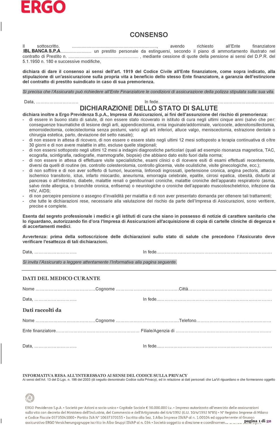 1919 del Codice Civile all Ente finanziatore, come sopra indicato, alla stipulazione di un assicurazione sulla propria vita a beneficio dello stesso Ente finanziatore, a garanzia dell estinzione del