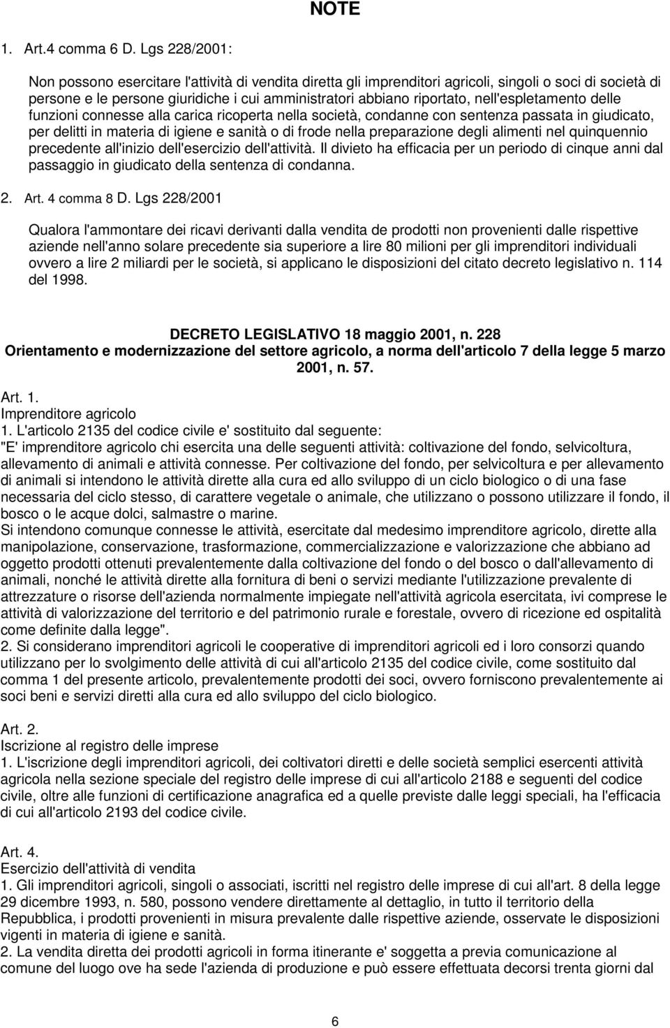 nell'espletamento delle funzioni connesse alla carica ricoperta nella società, condanne con sentenza passata in giudicato, per delitti in materia di igiene e sanità o di frode nella preparazione