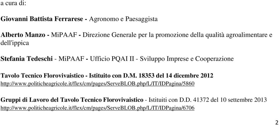 Istituito con D.M. 18353 del 14 dicembre 2012 http://www.politicheagricole.it/flex/cm/pages/serveblob.