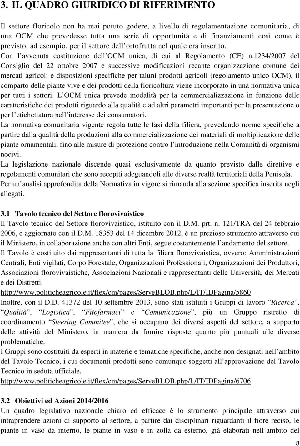 1234/2007 del Consiglio del 22 ottobre 2007 e successive modificazioni recante organizzazione comune dei mercati agricoli e disposizioni specifiche per taluni prodotti agricoli (regolamento unico