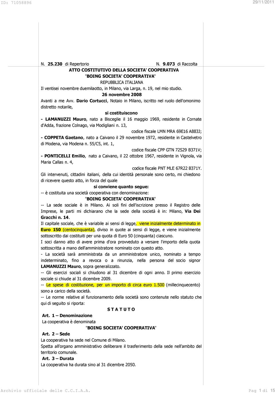 Dario Cortucci, Notaio in Milano, iscritto nel ruolo dell'omonimo distretto notarile, si costituiscono - LAMANUZZI Mauro, nato a Bisceglie il 16 maggio 1969, residente in Cornate d'adda, frazione