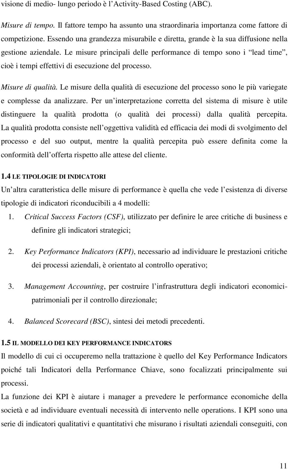 Le misure principali delle performance di tempo sono i lead time, cioè i tempi effettivi di esecuzione del processo. Misure di qualità.