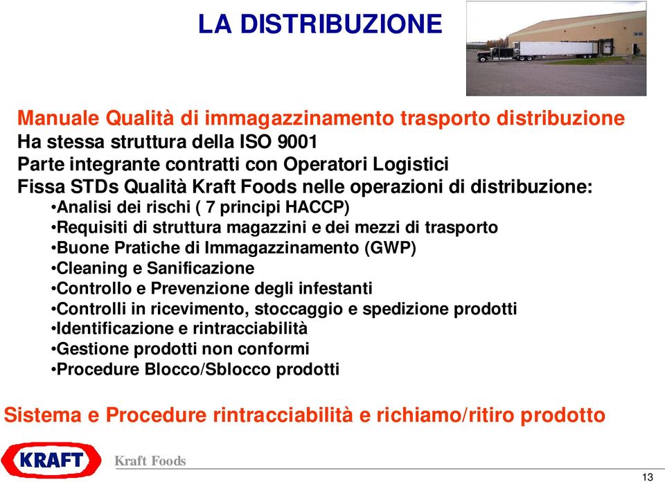 Buone Pratiche di Immagazzinamento (GWP) Cleaning e Sanificazione Controllo e Prevenzione degli infestanti Controlli in ricevimento, stoccaggio e spedizione