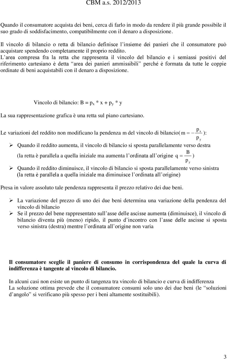 L area comresa fra la retta che raresenta il vincolo del bilancio e i semiassi ositivi del riferimento cartesiano è detta area dei anieri ammissibili erché è formata da tutte le coie ordinate di beni