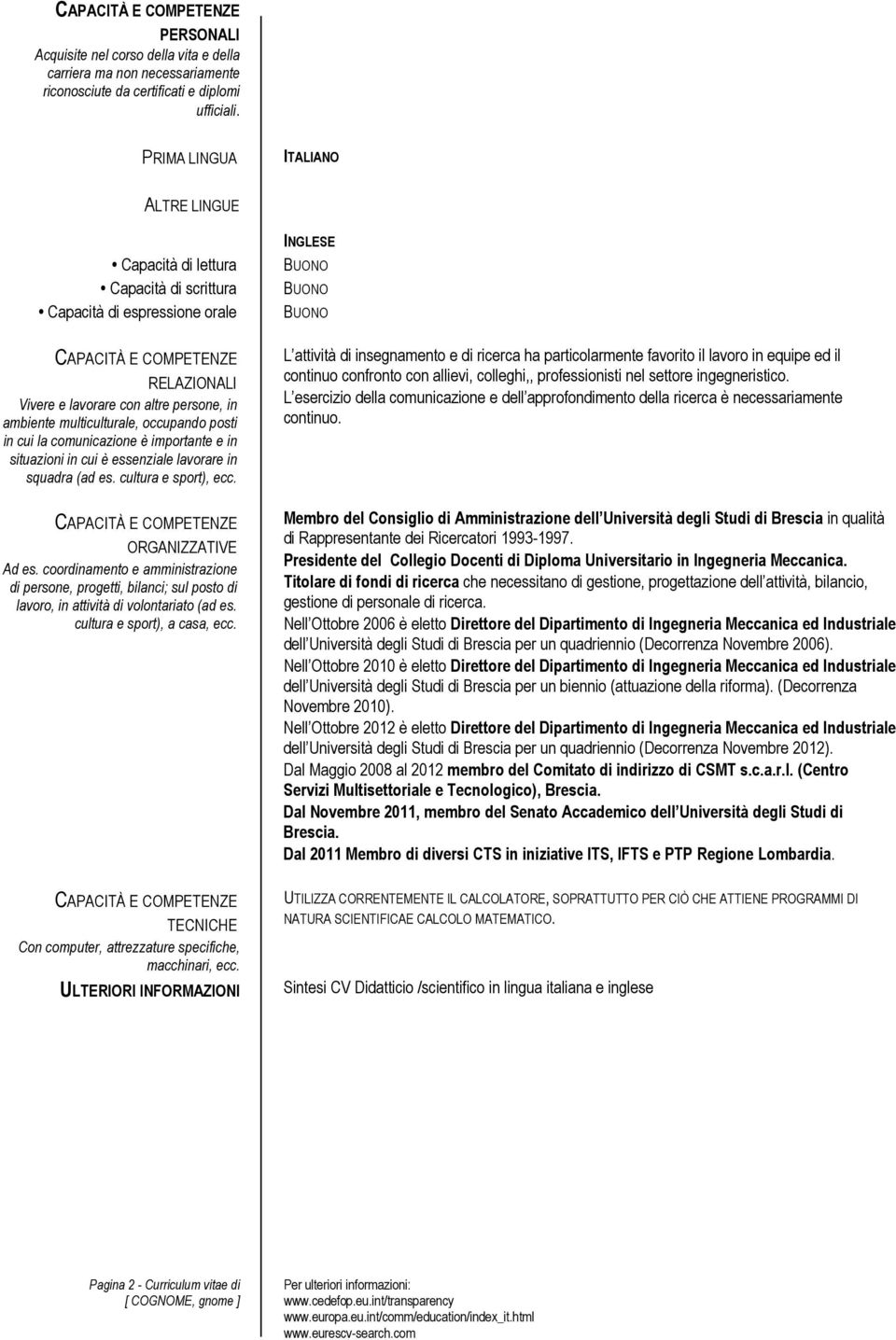 in cui la comunicazione è importante e in situazioni in cui è essenziale lavorare in squadra (ad es. cultura e sport), ecc. ORGANIZZATIVE Ad es.