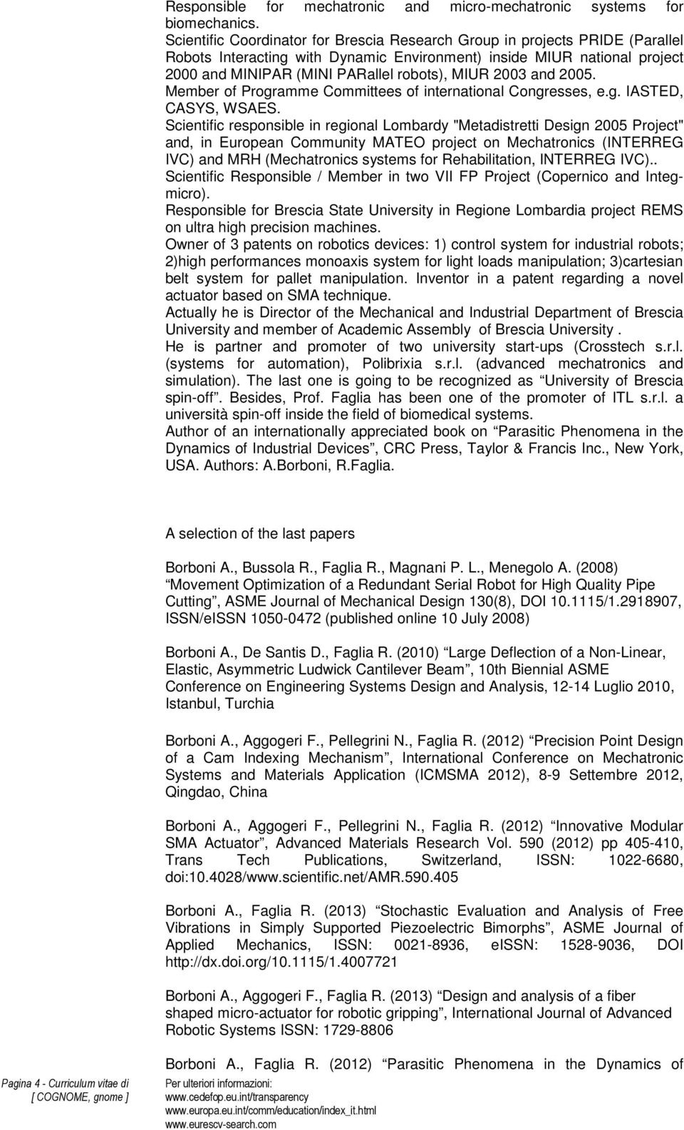 2003 and 2005. Member of Programme Committees of international Congresses, e.g. IASTED, CASYS, WSAES.