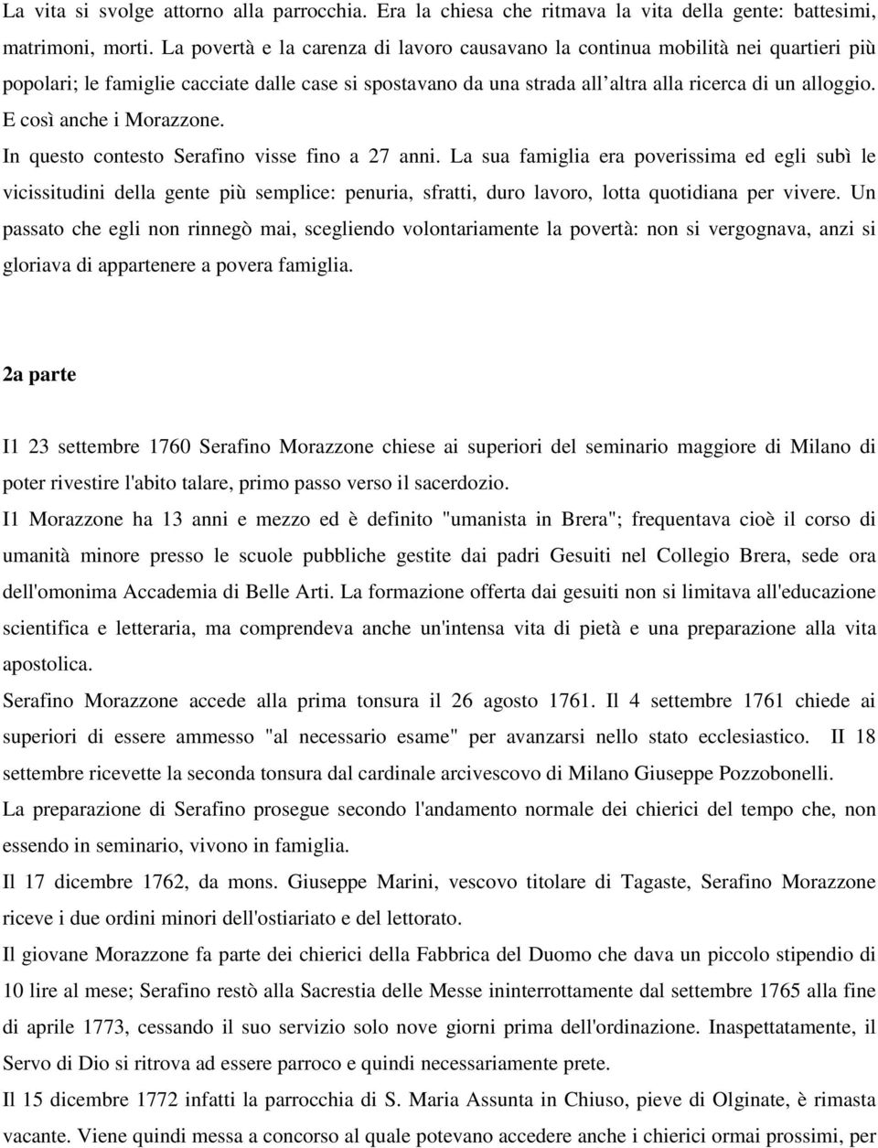 E così anche i Morazzone. In questo contesto Serafino visse fino a 27 anni.