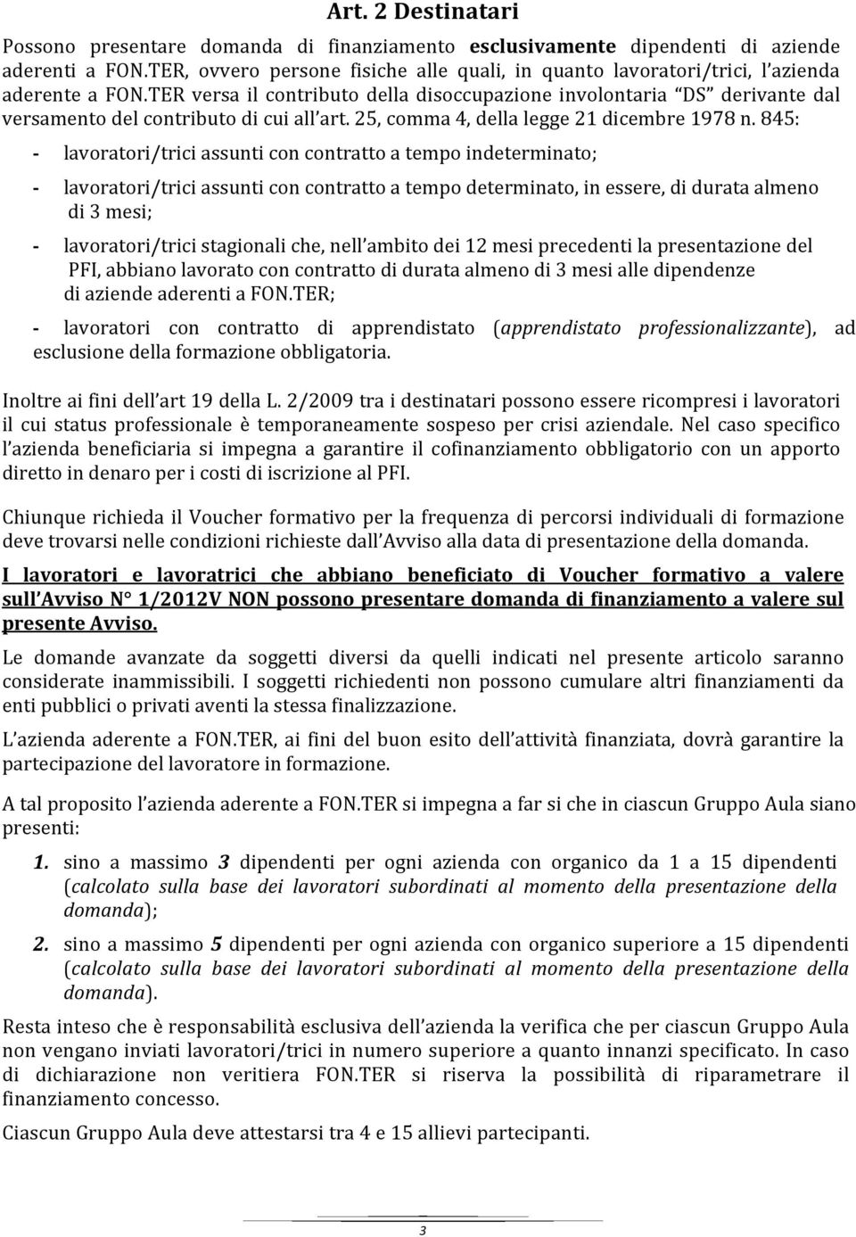 TER versa il contributo della disoccupazione involontaria DS derivante dal versamento del contributo di cui all art. 25, comma 4, della legge 21 dicembre 1978 n.