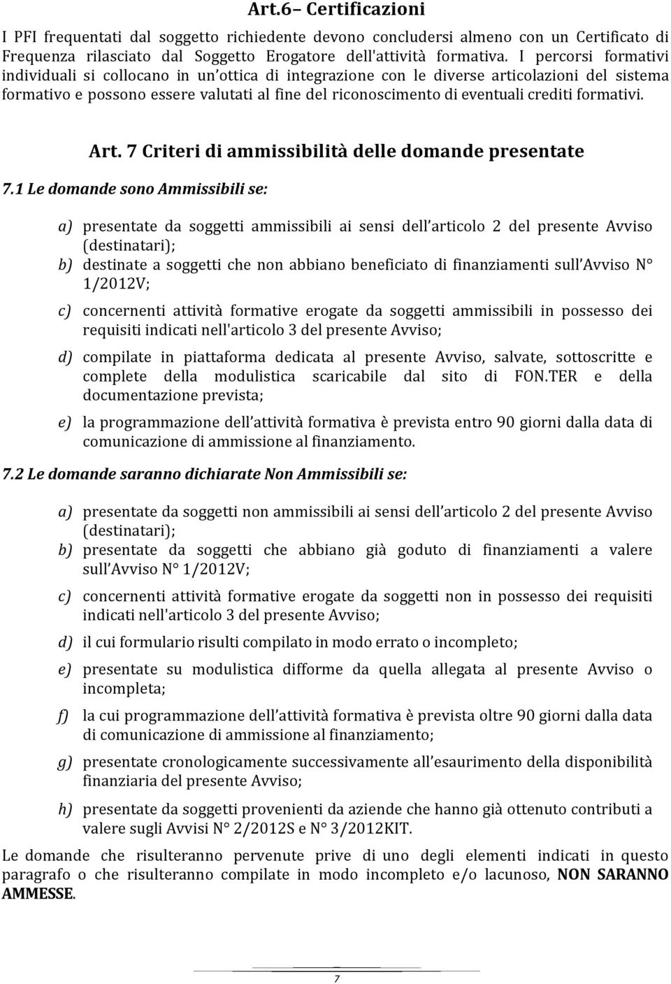 formativi. Art. 7 Criteri di ammissibilità delle domande presentate 7.