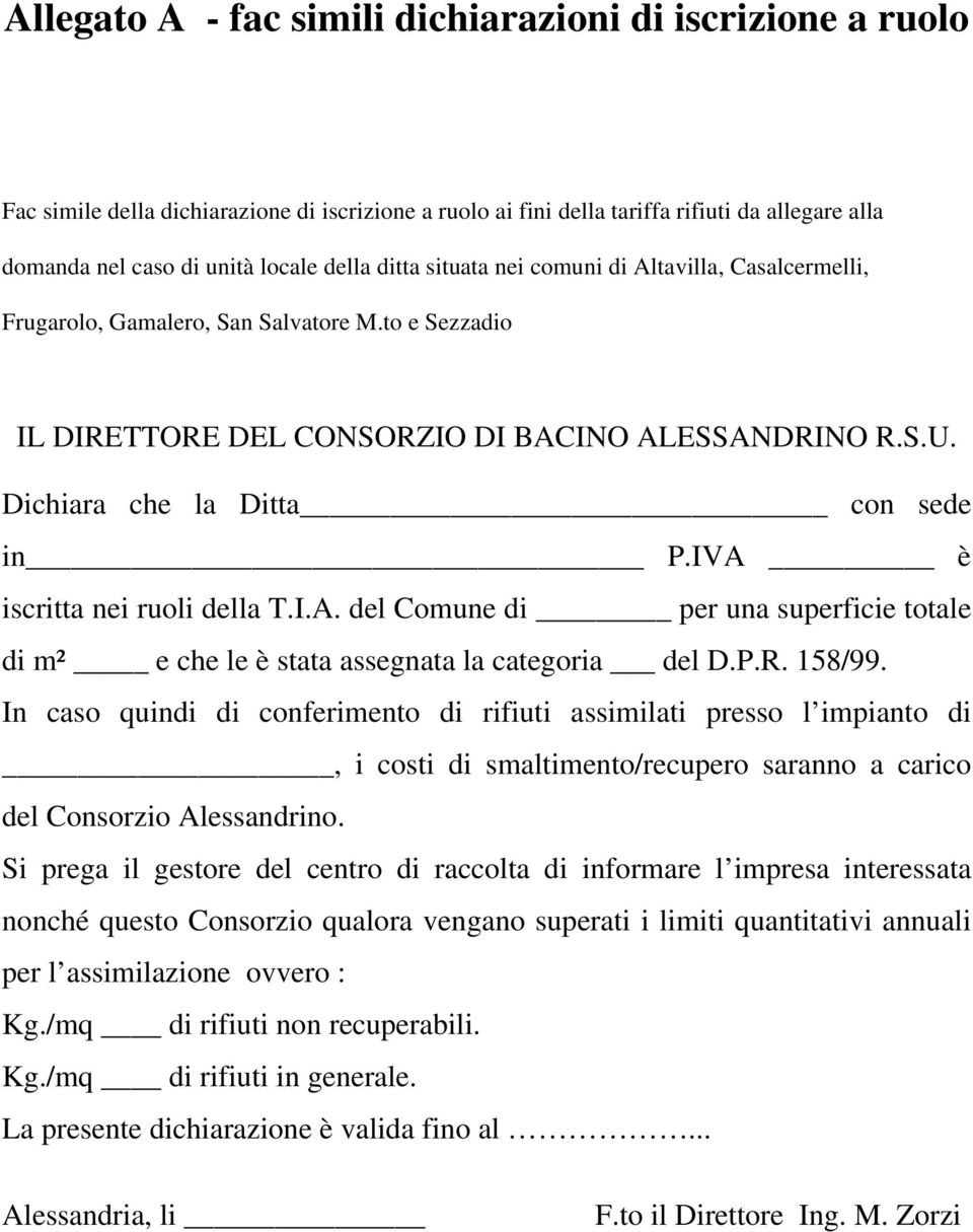 IVA è iscritta nei ruoli della T.I.A. del Comune di per una superficie totale di m² e che le è stata assegnata la categoria del D.P.R. 158/99.