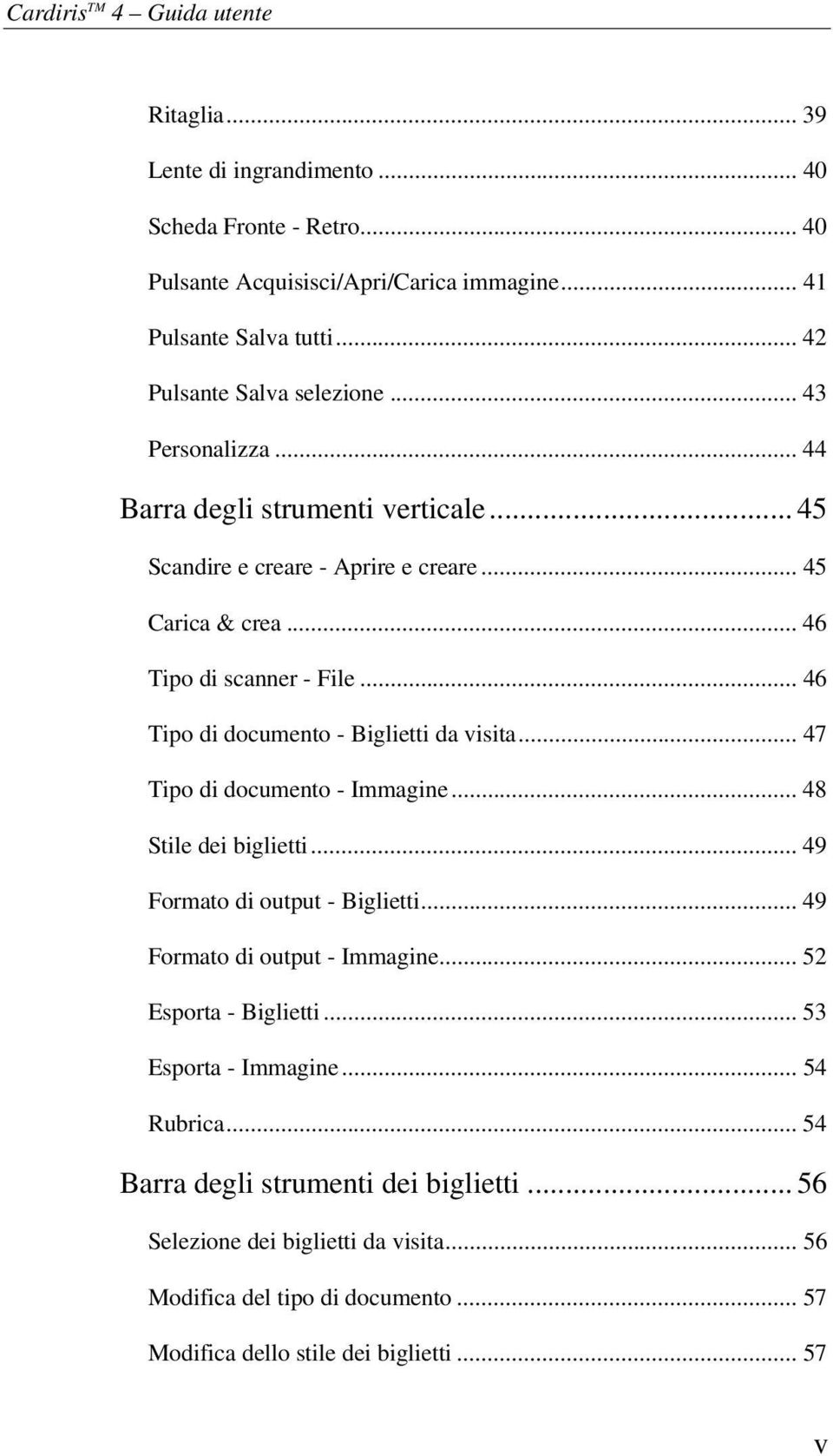 .. 46 Tipo di documento - Biglietti da visita... 47 Tipo di documento - Immagine... 48 Stile dei biglietti... 49 Formato di output - Biglietti... 49 Formato di output - Immagine.